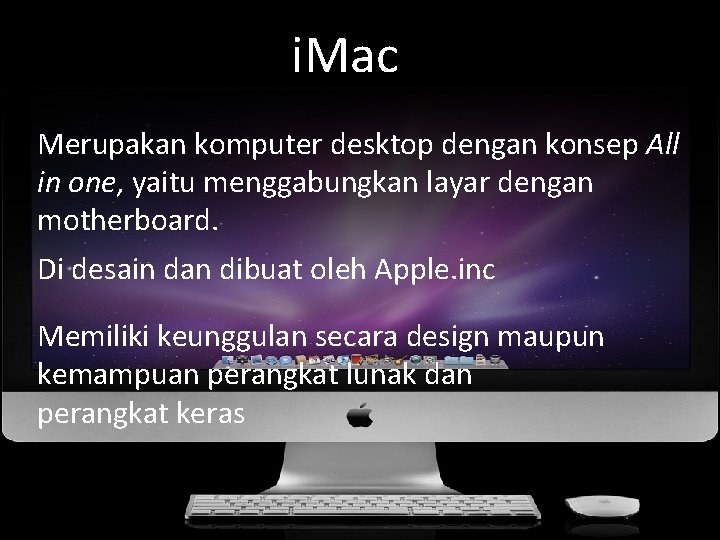 i. Mac Merupakan komputer desktop dengan konsep All in one, yaitu menggabungkan layar dengan