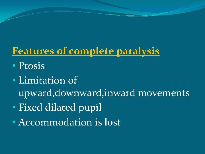Features of complete paralysis • Ptosis • Limitation of upward, downward, inward movements •