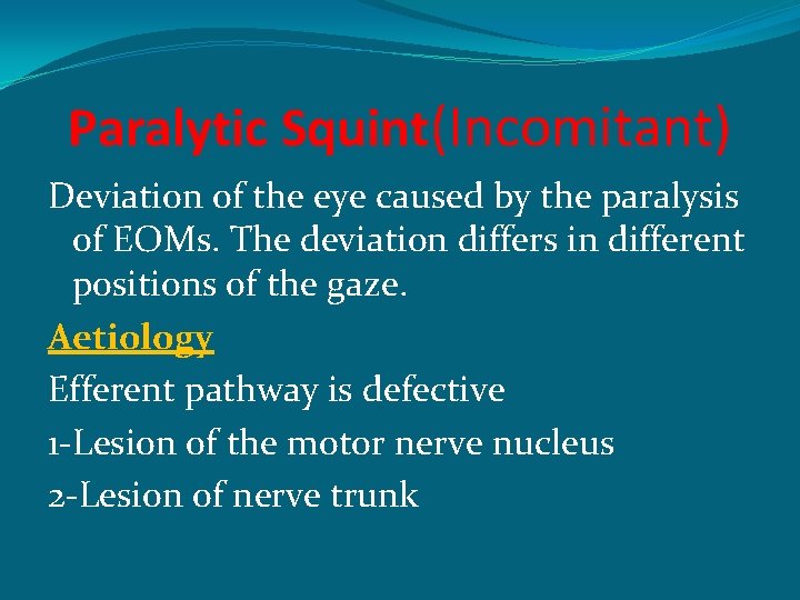 Paralytic Squint(Incomitant) Deviation of the eye caused by the paralysis of EOMs. The deviation