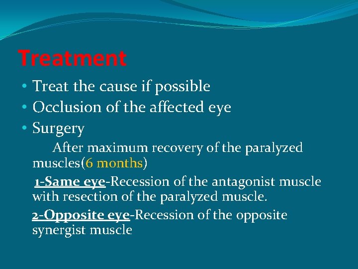 Treatment • Treat the cause if possible • Occlusion of the affected eye •