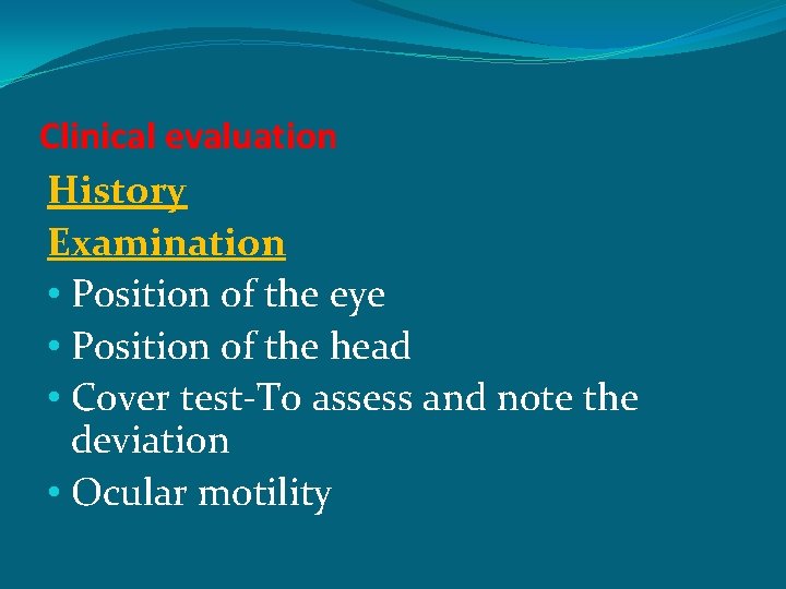 Clinical evaluation History Examination • Position of the eye • Position of the head