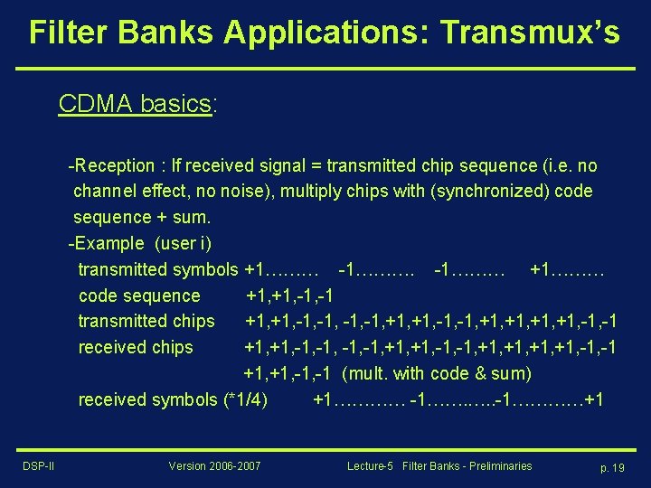 Filter Banks Applications: Transmux’s CDMA basics: -Reception : If received signal = transmitted chip