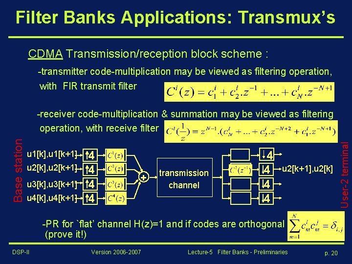 Filter Banks Applications: Transmux’s CDMA Transmission/reception block scheme : -transmitter code-multiplication may be viewed