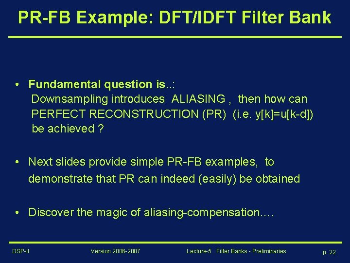 PR-FB Example: DFT/IDFT Filter Bank • Fundamental question is. . : Downsampling introduces ALIASING