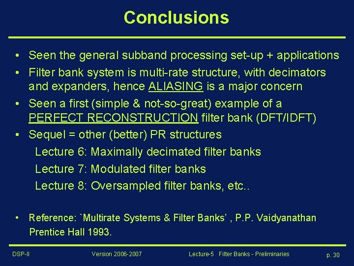 Conclusions • Seen the general subband processing set-up + applications • Filter bank system
