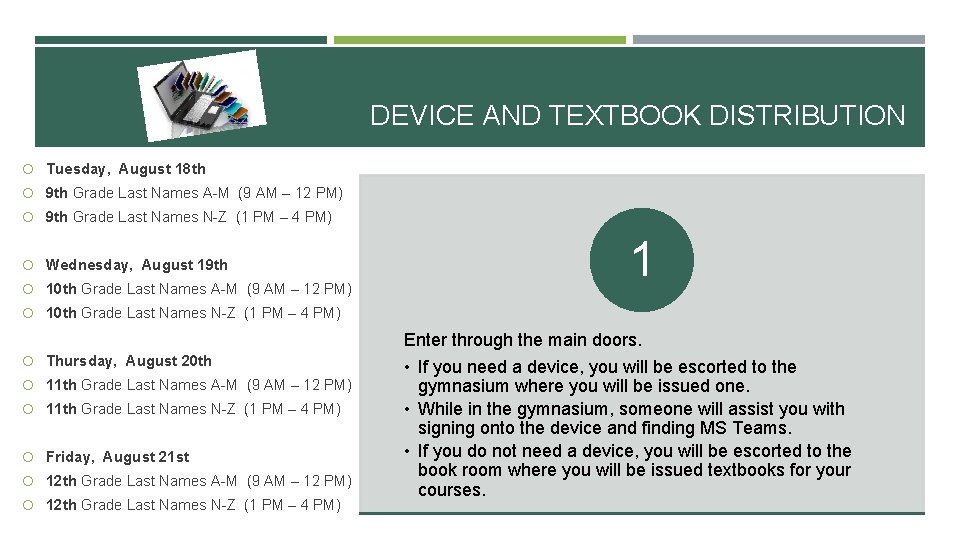 DEVICE AND TEXTBOOK DISTRIBUTION Tuesday, August 18 th 9 th Grade Last Names A-M