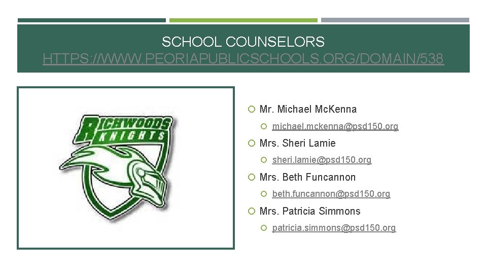 SCHOOL COUNSELORS HTTPS: //WWW. PEORIAPUBLICSCHOOLS. ORG/DOMAIN/538 Mr. Michael Mc. Kenna michael. mckenna@psd 150. org