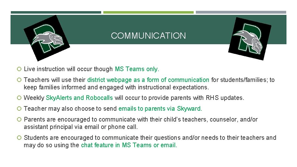 COMMUNICATION Live instruction will occur though MS Teams only. Teachers will use their district