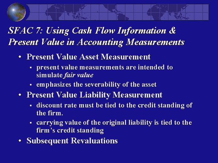 SFAC 7: Using Cash Flow Information & Present Value in Accounting Measurements • Present