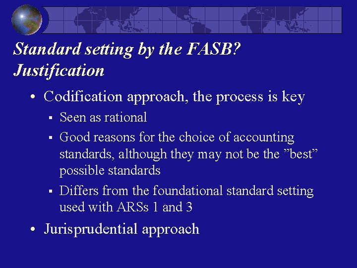 Standard setting by the FASB? Justification • Codification approach, the process is key §