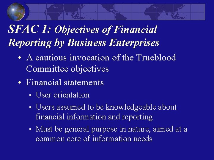 SFAC 1: Objectives of Financial Reporting by Business Enterprises • A cautious invocation of