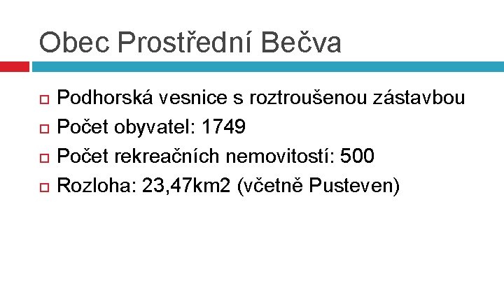 Obec Prostřední Bečva Podhorská vesnice s roztroušenou zástavbou Počet obyvatel: 1749 Počet rekreačních nemovitostí: