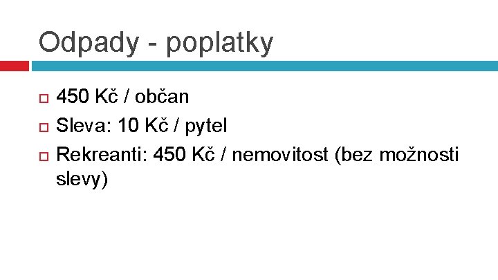 Odpady - poplatky 450 Kč / občan Sleva: 10 Kč / pytel Rekreanti: 450