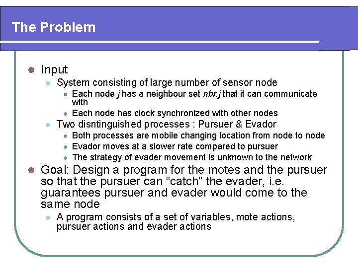 The Problem l Input l System consisting of large number of sensor node l