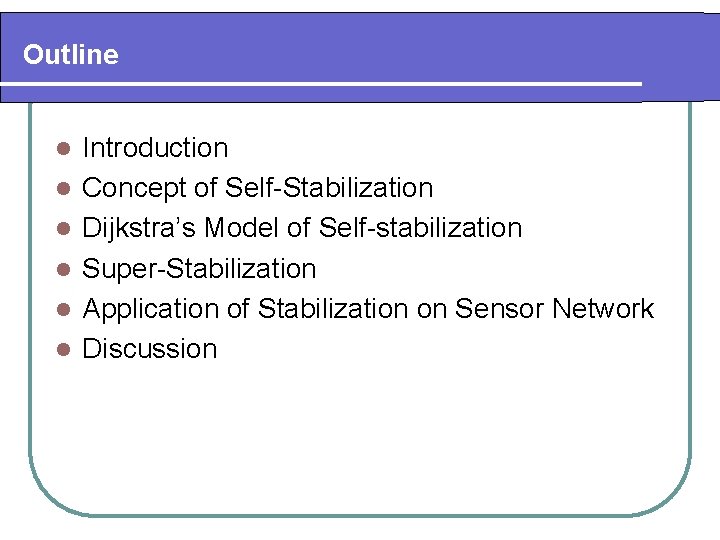 Outline l l l Introduction Concept of Self-Stabilization Dijkstra’s Model of Self-stabilization Super-Stabilization Application