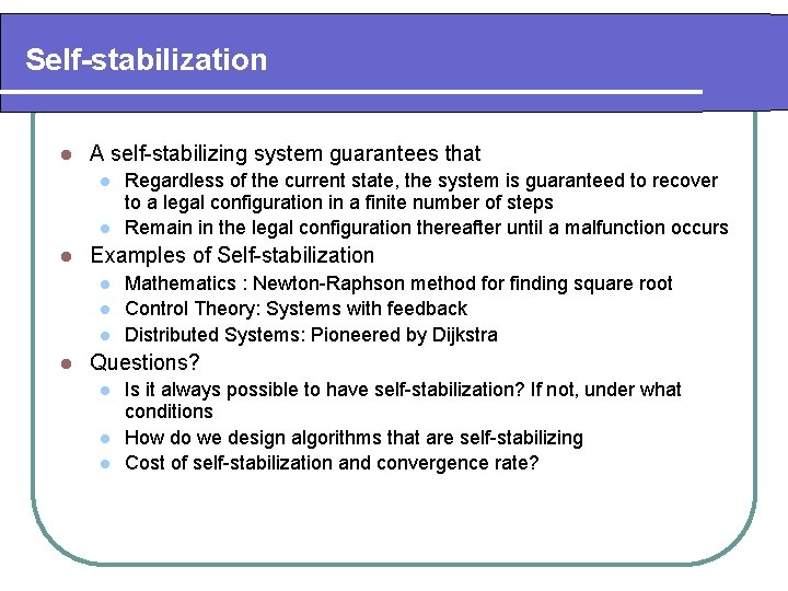 Self-stabilization l A self-stabilizing system guarantees that l l l Examples of Self-stabilization l