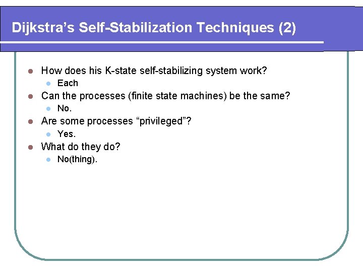 Dijkstra’s Self-Stabilization Techniques (2) l How does his K-state self-stabilizing system work? l l