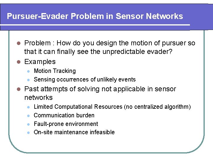 Pursuer-Evader Problem in Sensor Networks Problem : How do you design the motion of