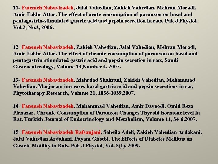 11 - Fatemeh Nabavizadeh, Jalal Vahedian, Zakieh Vahedian, Mehran Moradi, Amir Fakhr Attar. The