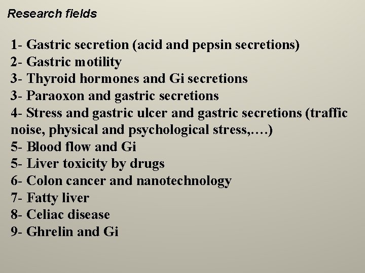 Research fields 1 - Gastric secretion (acid and pepsin secretions) 2 - Gastric motility