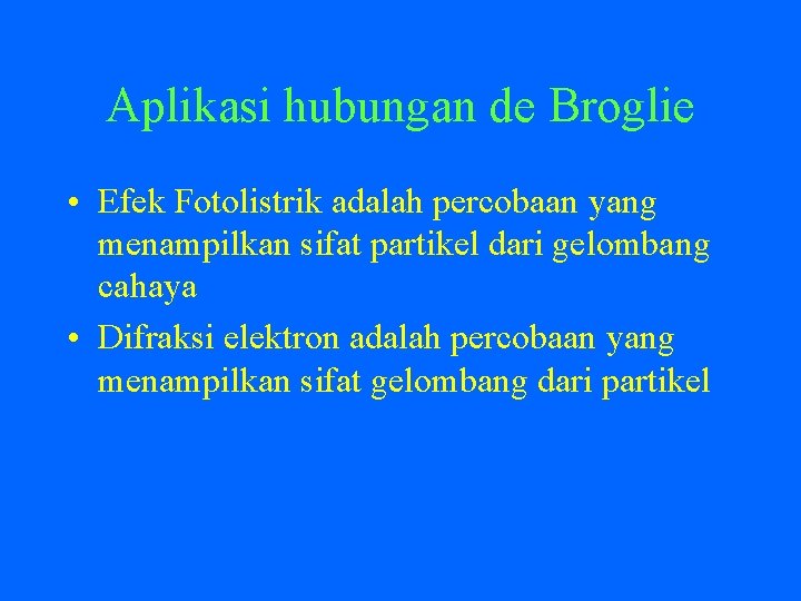 Aplikasi hubungan de Broglie • Efek Fotolistrik adalah percobaan yang menampilkan sifat partikel dari