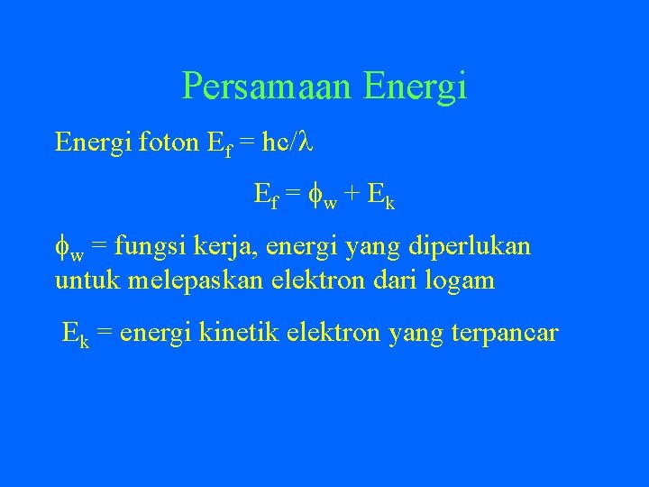 Persamaan Energi foton Ef = hc/ Ef = w + Ek w = fungsi