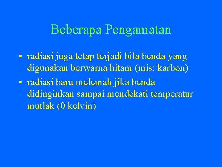 Beberapa Pengamatan • radiasi juga tetap terjadi bila benda yang digunakan berwarna hitam (mis: