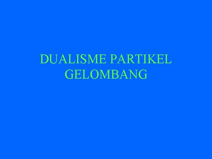 DUALISME PARTIKEL GELOMBANG 