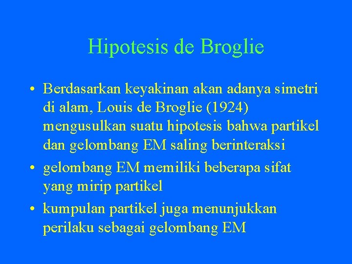 Hipotesis de Broglie • Berdasarkan keyakinan akan adanya simetri di alam, Louis de Broglie