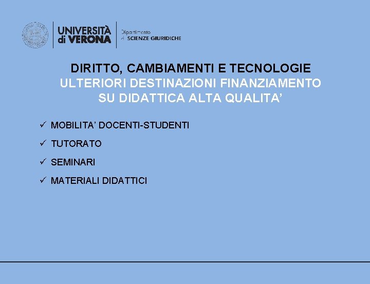 DIRITTO, CAMBIAMENTI E TECNOLOGIE ULTERIORI DESTINAZIONI FINANZIAMENTO SU DIDATTICA ALTA QUALITA’ ü MOBILITA’ DOCENTI-STUDENTI