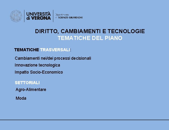 DIRITTO, CAMBIAMENTI E TECNOLOGIE TEMATICHE DEL PIANO TEMATICHE TRASVERSALI: Cambiamenti nei/dei processi decisionali Innovazione