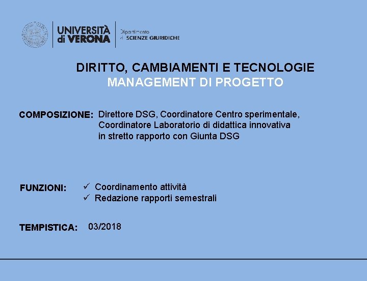 DIRITTO, CAMBIAMENTI E TECNOLOGIE MANAGEMENT DI PROGETTO COMPOSIZIONE: Direttore DSG, Coordinatore Centro sperimentale, Coordinatore