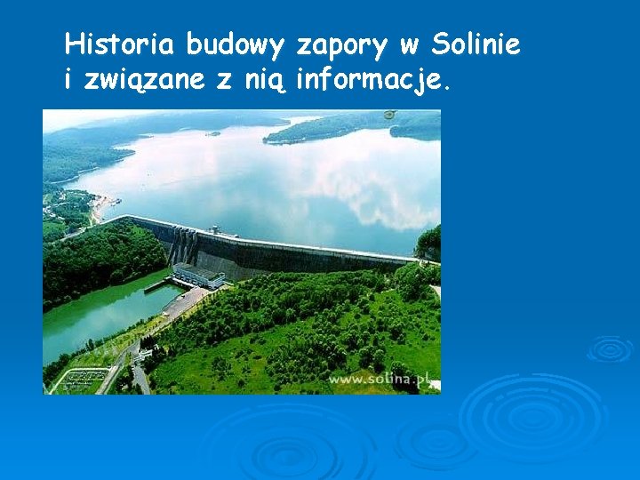 Historia budowy zapory w Solinie i związane z nią informacje. 