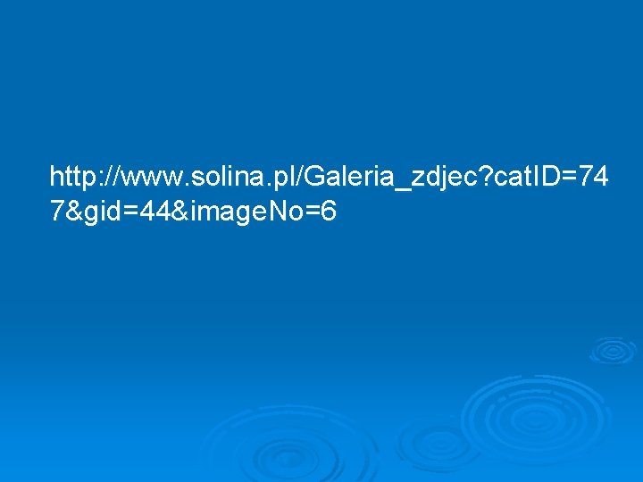 http: //www. solina. pl/Galeria_zdjec? cat. ID=74 7&gid=44&image. No=6 