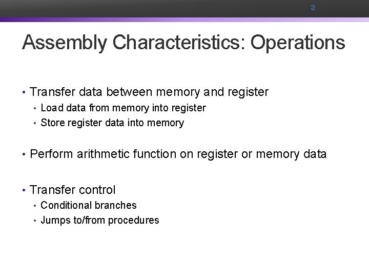 3 Assembly Characteristics: Operations • Transfer data between memory and register • Load data