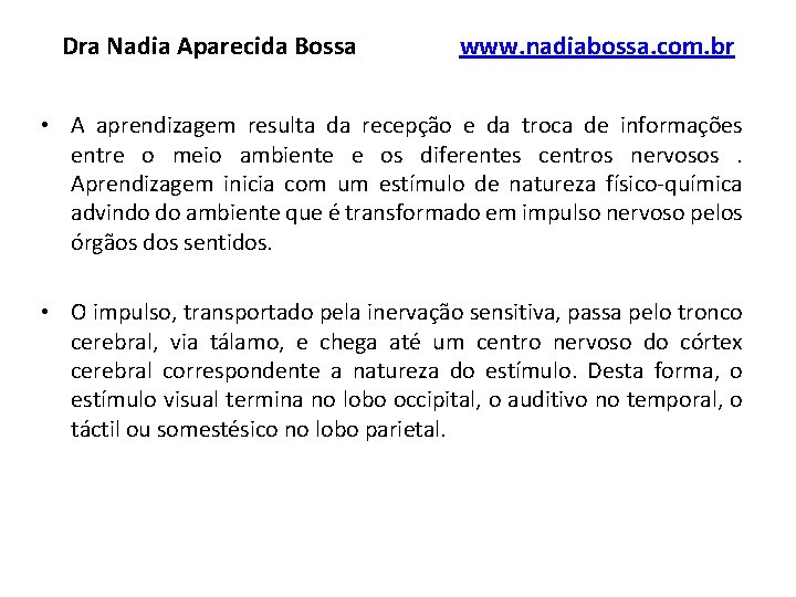 Dra Nadia Aparecida Bossa www. nadiabossa. com. br • A aprendizagem resulta da recepção