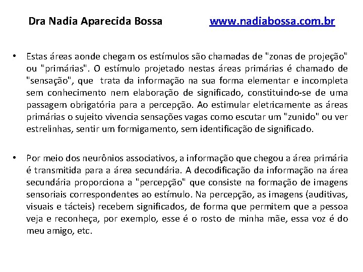 Dra Nadia Aparecida Bossa www. nadiabossa. com. br • Estas áreas aonde chegam os