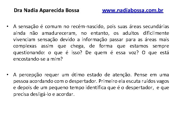 Dra Nadia Aparecida Bossa www. nadiabossa. com. br • A sensação é comum no