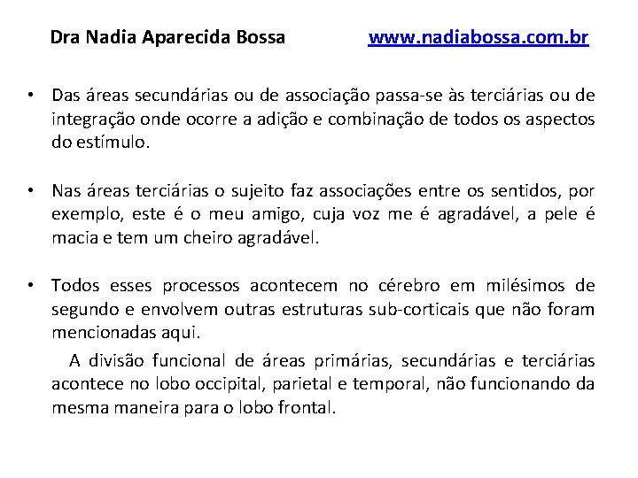 Dra Nadia Aparecida Bossa www. nadiabossa. com. br • Das áreas secundárias ou de