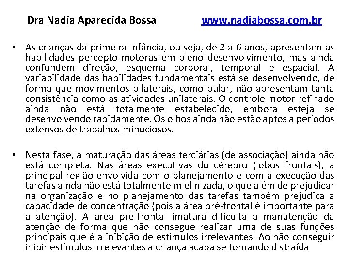 Dra Nadia Aparecida Bossa www. nadiabossa. com. br • As crianças da primeira infância,