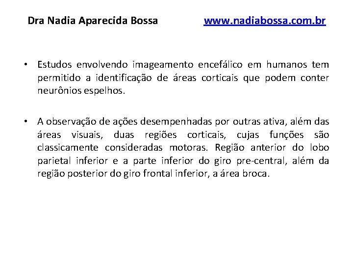 Dra Nadia Aparecida Bossa www. nadiabossa. com. br • Estudos envolvendo imageamento encefálico em