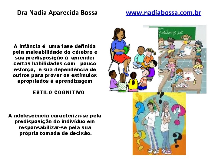 Dra Nadia Aparecida Bossa A infância é uma fase definida pela maleabilidade do cérebro