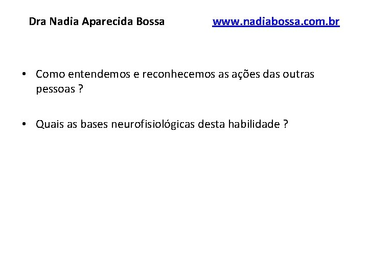 Dra Nadia Aparecida Bossa www. nadiabossa. com. br • Como entendemos e reconhecemos as