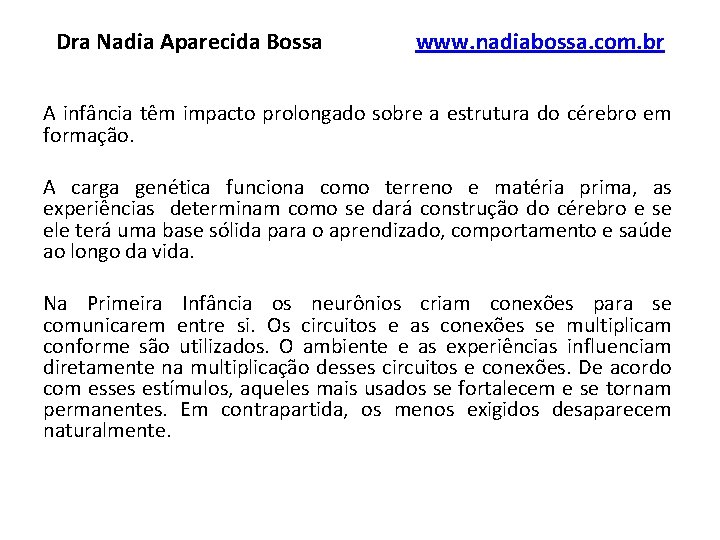 Dra Nadia Aparecida Bossa www. nadiabossa. com. br A infância têm impacto prolongado sobre