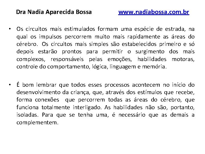 Dra Nadia Aparecida Bossa www. nadiabossa. com. br • Os circuitos mais estimulados formam