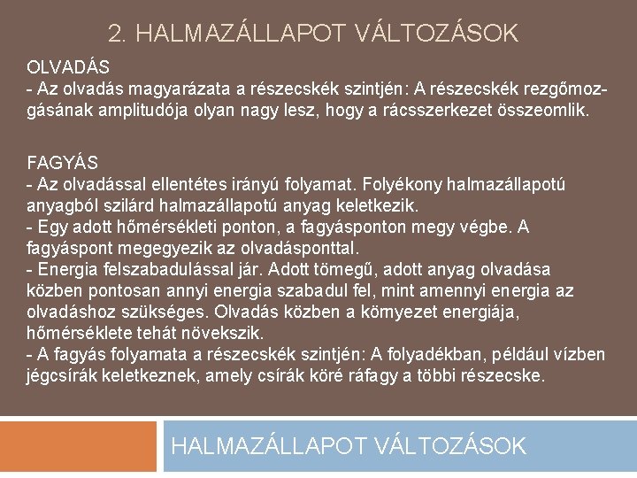 2. HALMAZÁLLAPOT VÁLTOZÁSOK OLVADÁS - Az olvadás magyarázata a részecskék szintjén: A részecskék rezgőmozgásának