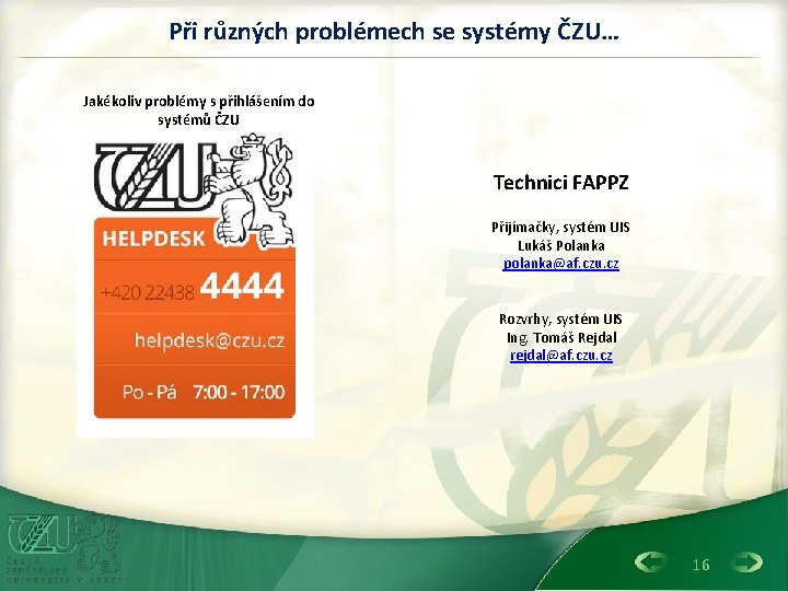 Při různých problémech se systémy ČZU… Jakékoliv problémy s přihlášením do systémů ČZU Technici