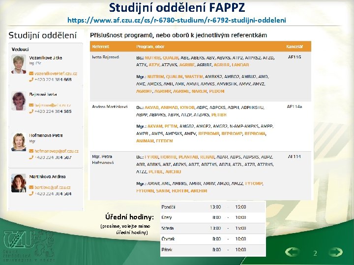 Studijní oddělení FAPPZ https: //www. af. czu. cz/cs/r-6780 -studium/r-6792 -studijni-oddeleni Úřední hodiny: (prosíme, volejte