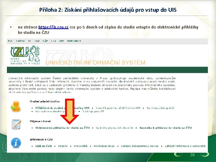 Příloha 2: Získání přihlašovacích údajů pro vstup do UIS • na stránce https: //is.