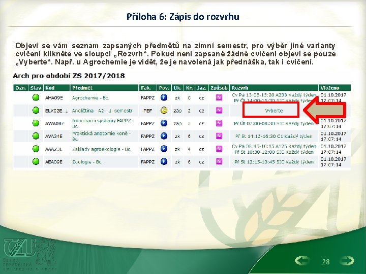 Příloha 6: Zápis do rozvrhu Objeví se vám seznam zapsaných předmětů na zimní semestr,